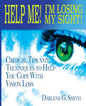 Help Me! I Am Losing My Sight!: Critical Tips And Techniques To Help You Cope With Vision Loss - Paperback