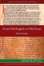 From Old English to Old Norse: A Study of Old English Texts Translated into Old Norse with an Edition of the English and Norse Versions of Ælfric's D - Paperback