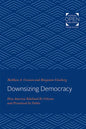 Downsizing Democracy: How America Sidelined Its Citizens and Privatized Its Public - Paperback