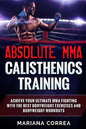 ABSOLUTE MMA CALISTHENICS TRAiNING: ACHIEVE YOUR ULTIMATE MMA FIGHTING WITH The BEST BODYWEIGHT EXERCISES AND BODYWEIGHT WORKOUTS - Paperback