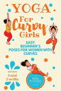 Yoga For Curvy Girls - Easy Beginner's Poses for Women with Curves: Yoga for Stress Relief, Anxiety, Sleep & Weight Loss - Paperback