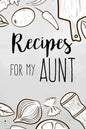 Recipes For My Aunt: family recipes book to write in Your Favorite Cooking Recipes - 100 pages 6x9 inches - Paperback