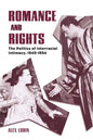 Romance and Rights: The Politics of Interracial Intimacy, 1945-1954 - Paperback