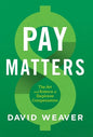 Pay Matters: The Art and Science of Employee Compensation - Hardcover