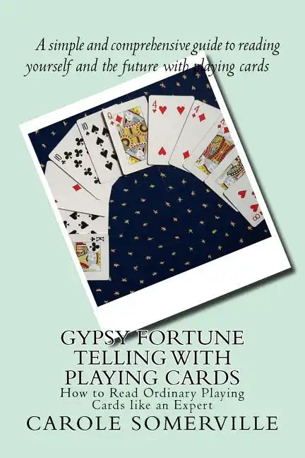 Gypsy Fortune Telling with Playing Cards: How to Read Ordinary Playing Cards like an Expert - Paperback