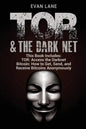 TOR and The Darknet: Access the Darknet & How to Get, Send, and Receive Bitcoins Anonymously - Paperback