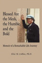 Blessed Are the Meek, the Humble, and the Bold: Memoir of a Remarkable Life Journey - Paperback