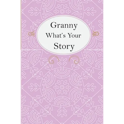 Granny What's Your Story: Granny's Fill In And Give Back Guided Questions Journal - Paperback