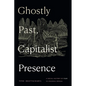 Ghostly Past, Capitalist Presence: A Social History of Fear in Colonial Bengal - Paperback