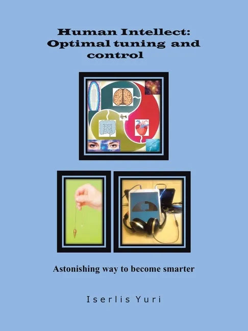 Human Intellect: Optimal Tuning and Control: Astonishing Way to Become Smarter - Paperback