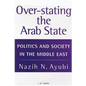 Over-stating the Arab State: Politics and Society in the Middle East - Paperback
