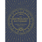 The Astrology Dictionary: Cosmic Knowledge from A to Z - Hardcover