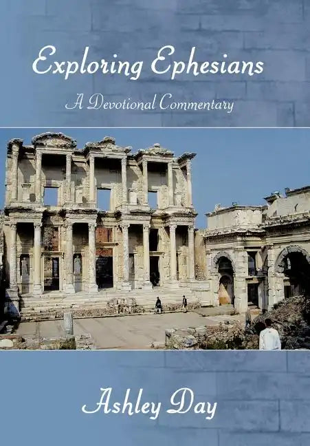 EXPLORING EPHESIANS A Devotional Commentary - Hardcover