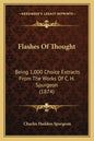Flashes of Thought: Being 1,000 Choice Extracts from the Works of C. H. Spurgeon (1874) - Paperback