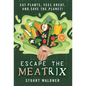 Escape the Meatrix: Eat Plants, Feel Great, and Save the Planet! - Hardcover