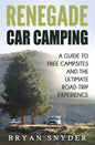 Renegade Car Camping: A Guide to Free Campsites and the Ultimate Road Trip Experience - Paperback
