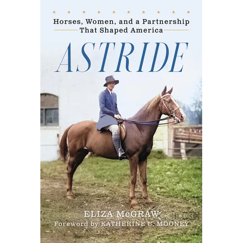 Astride: Horses, Women, and a Partnership That Shaped America - Paperback