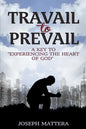 Travail to Prevail: A key to "Experiencing the Heart of God" - Paperback