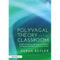 Polyvagal Theory in the Classroom: A Guide to Empower Educators and Support Dysregulated Children and Young People - Paperback