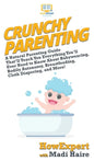 Crunchy Parenting: A Natural Parenting Guide That'll Teach You Everything You'll Ever Need to Know About Babywearing, Bodily Autonomy, Br - Hardcover
