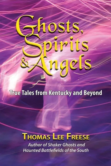 Ghosts, Spirits, & Angels: True Tales from Kentucky and Beyond - Paperback