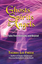 Ghosts, Spirits, & Angels: True Tales from Kentucky and Beyond - Paperback
