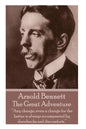 Arnold Bennett - The Great Adventure: "Any change, even a change for the better is always accompanied by drawbacks and discomforts." - Paperback