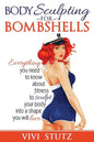 Bodysculpting for Bombshells: Everything you need to know about fitness to sculpt your body into a shape you will love - Paperback