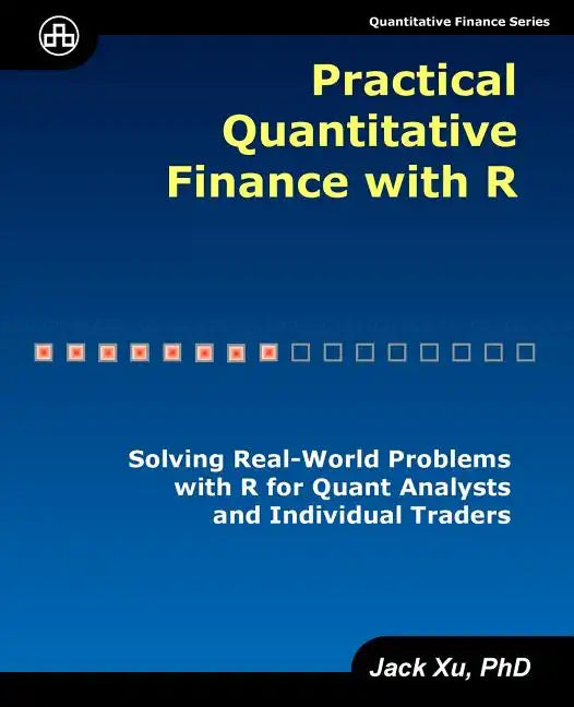 Practical Quantitative Finance with R: Solving Real-World Problems with R for Quant Analysts and Individual Traders - Paperback