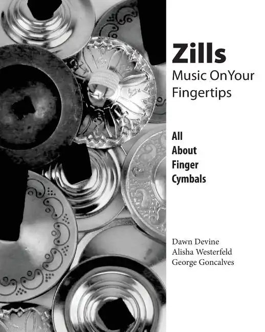 Zills: Music On Your Fingertips: All About Finger Cymbals - Paperback