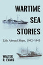 Wartime Sea Stories: Life Aboard Ships, 1942-1945 - Paperback