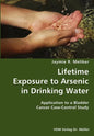 Lifetime Exposure to Arsenic in Drinking Water- Application to a Bladder Cancer Case-Control Study - Paperback