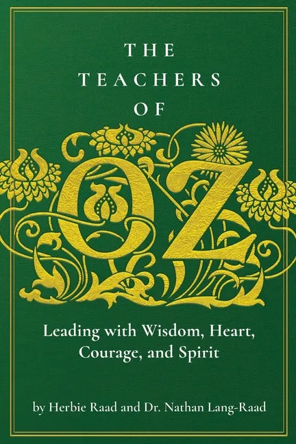 The Teachers of Oz: Leading with Wisdom, Heart, Courage, and Spirit - Paperback