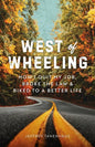 West of Wheeling: How I Quit My Job, Broke the Law & Biked to a Better Life - Paperback