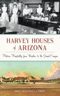 Harvey Houses of Arizona: Historic Hospitality from Winslow to the Grand Canyon - Hardcover