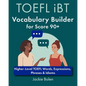 TOEFL iBT Vocabulary Builder for Score 90+: Higher-Level TOEFL Words, Expressions, Phrases & Idioms - Paperback