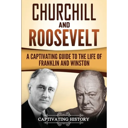 Churchill and Roosevelt: A Captivating Guide to the Life of Franklin and Winston - Paperback