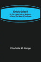 Grisly Grisell; Or, The Laidly Lady of Whitburn: A Tale of the Wars of the Roses - Paperback