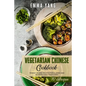 Vegetarian Chinese Cookbook: 70 Easy Veggie Recipes For Classic And Modern Food From China - Paperback