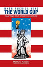 When America Wins the World Cup: Shifting the Sports Culture - Paperback