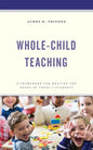 Whole-Child Teaching: A Framework for Meeting the Needs of Today's Students - Paperback
