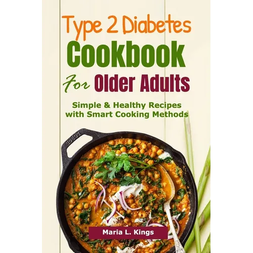 Type 2 Diabetes Cookbook for Older Adults: Simple & Healthy Recipes with Smart Cooking Methods - Paperback