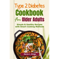 Type 2 Diabetes Cookbook for Older Adults: Simple & Healthy Recipes with Smart Cooking Methods - Paperback