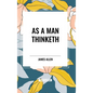 As a Man Thinketh - Hardcover