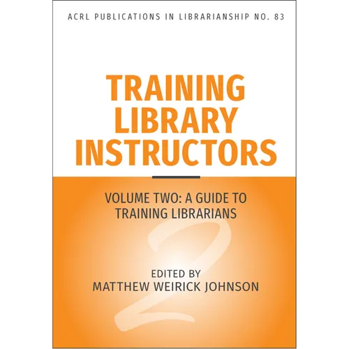 Training Library Instructors: Vol 2: A Guide to Training Librarians Volume 83 - Paperback