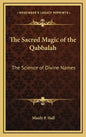 The Sacred Magic of the Qabbalah: The Science of Divine Names - Hardcover