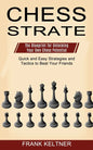 Chess Strategy: Quick and Easy Strategies and Tactics to Beat Your Friends (The Blueprint for Unlocking Your Own Chess Potential) - Paperback