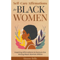 Self-Care Affirmations For Black Women: Inspiring Affirmations to Nurture the Strong Black Woman Within - Paperback