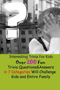 Interesting Trivia For Kids: Over 200 Fun Trivia Questions&Answers in 7 Categories Will Challenge Kids and Entire Family - Paperback