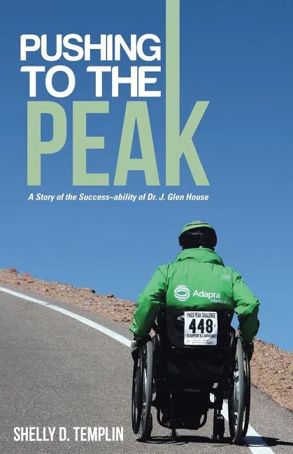 Pushing to the Peak: A Story of the Success ability of Dr. J. Glen House - Paperback